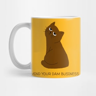 Mind your dam business - Cat series Mug